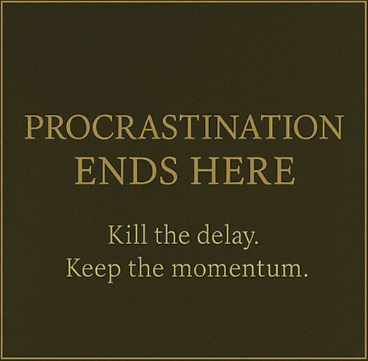 PROCRASTINATION ENDS HERE